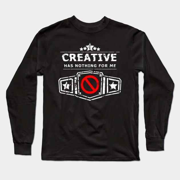 Creative Has Nothing For Me Long Sleeve T-Shirt by ZeroMayhem